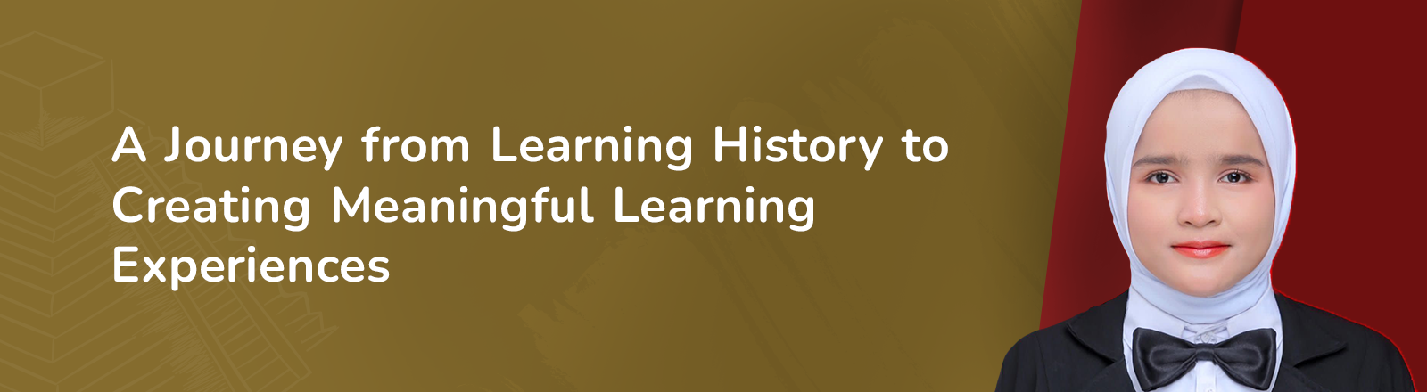 A Journey from Learning History to Creating Meaningful Learning Experiences