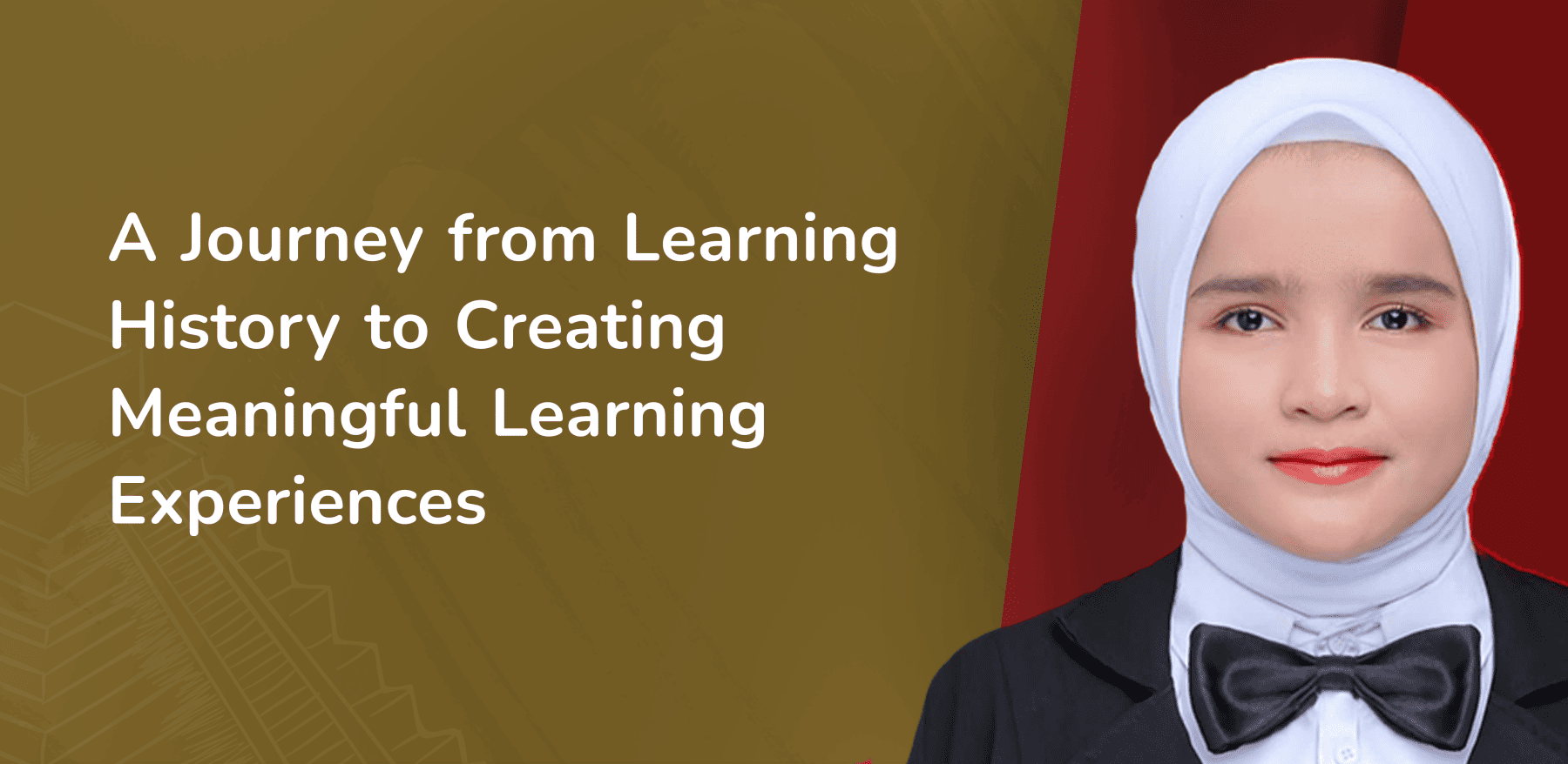 A Journey from Learning History to Creating Meaningful Learning Experiences