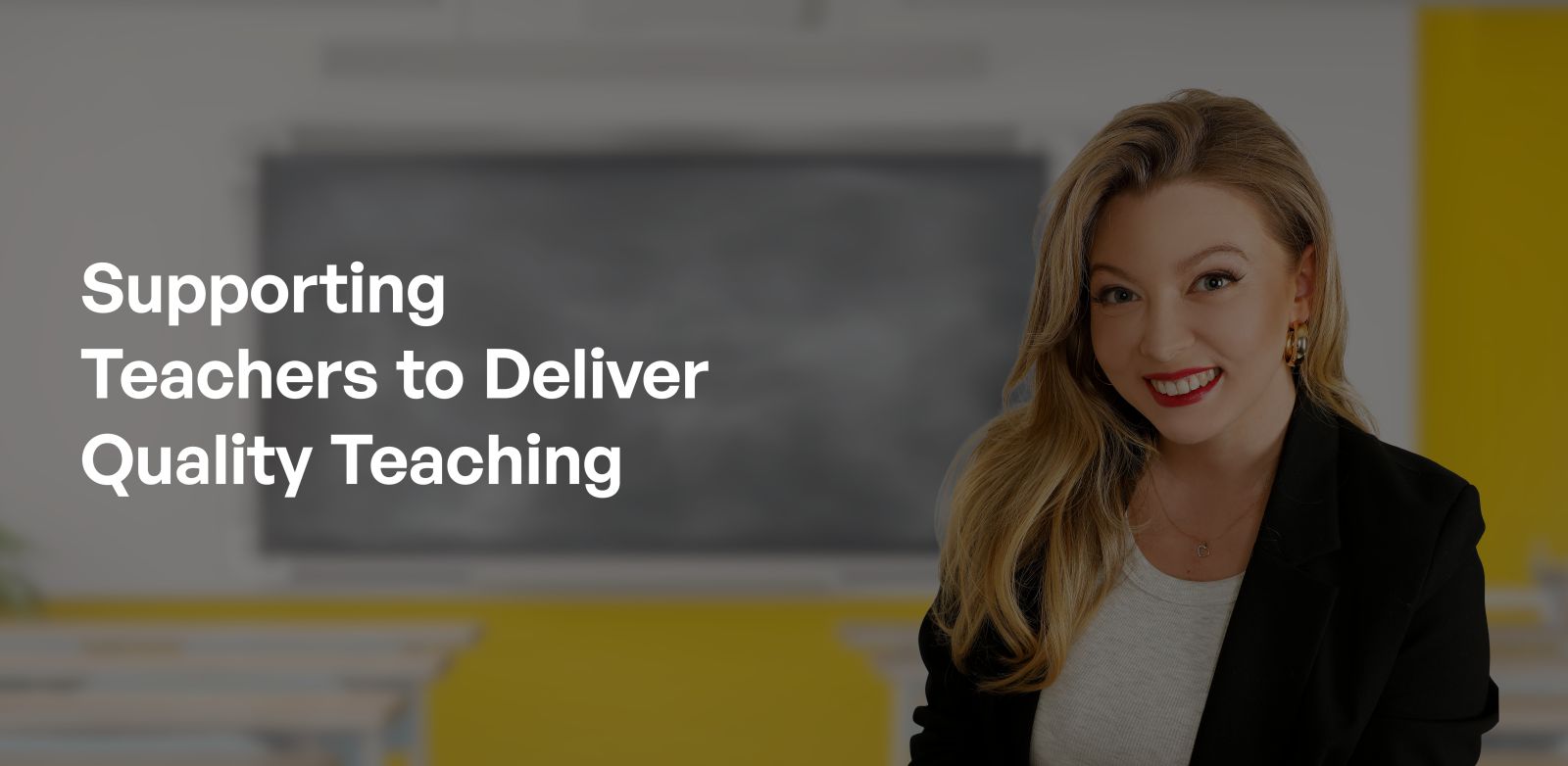 Supporting Teachers to Deliver Quality Teaching